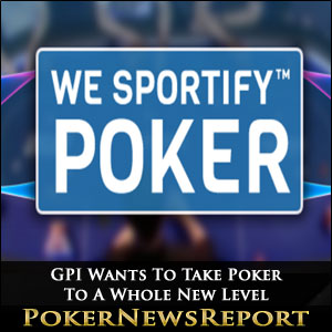 GPI Wants To Take Poker To A Whole New Level