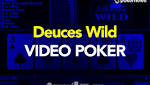 A Complete Beginner's Guide to Deuces Wild Video Poker